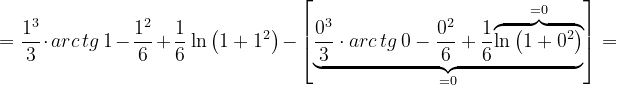 \dpi{120} =\frac{1^{3}}{3}\cdot arc\, tg\, 1-\frac{1^{2}}{6}+\frac{1}{6}\ln \left ( 1+1^{2} \right ) -\left [ \underset{=0}{\underbrace{\frac{0^{3}}{3}\cdot arc\, tg\, 0-\frac{0^{2}}{6}+\frac{1}{6}\overset{=0}{\overbrace{\ln \left ( 1+0^{2} \right )}} }}\right ]=